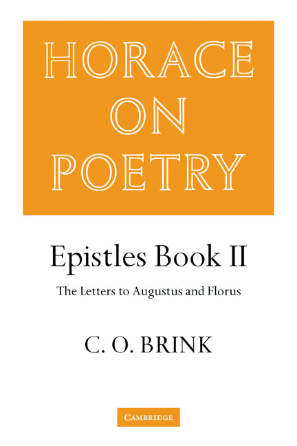 Horace on Poetry; Epistles Book II: The Letters to Augustus and Florus (Paperback) 9780521283090