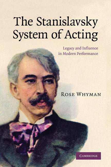 The Stanislavsky System of Acting; Legacy and Influence in Modern Performance (Paperback) 9780521283373