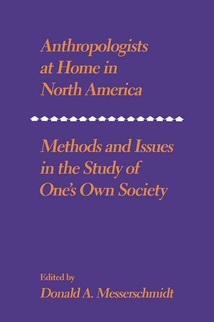 Anthropologists at Home in North America; Methods and issues in the study of one's own society (Paperback) 9780521284196