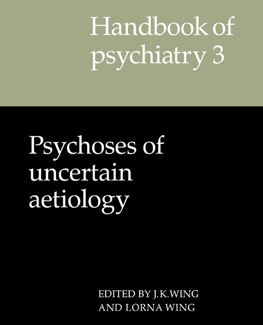 Handbook of Psychiatry: Volume 3, Psychoses of Uncertain Aetiology (Paperback) 9780521284387