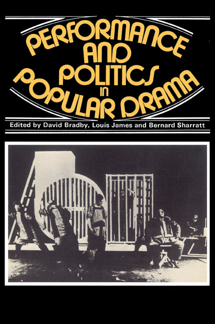 Performance and Politics in Popular Drama; Aspects of Popular Entertainment in Theatre, Film and Television, 1800–1976 (Paperback) 9780521285247