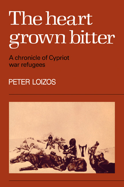 The Heart Grown Bitter; A Chronicle of Cypriot War Refugees (Paperback) 9780521285469