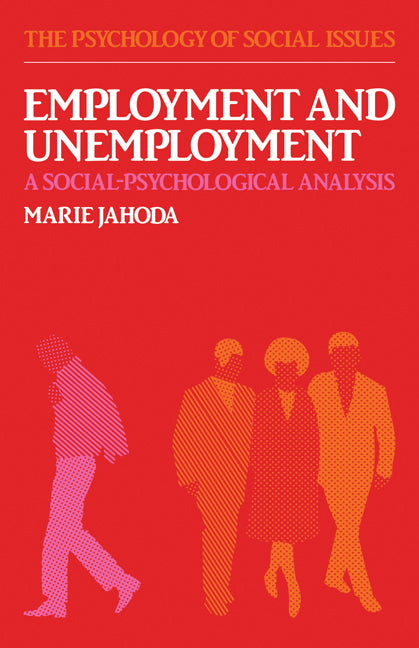 Employment and Unemployment; A Social-Psychological Analysis (Paperback) 9780521285865