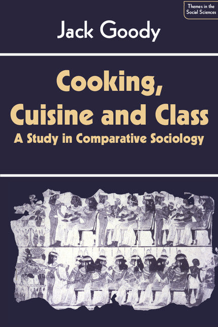 Cooking, Cuisine and Class; A Study in Comparative Sociology (Paperback) 9780521286961