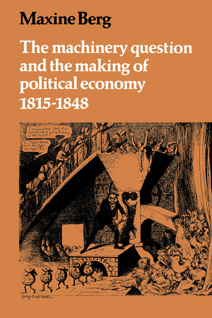 The Machinery Question and the Making of Political Economy 1815–1848 (Paperback) 9780521287593