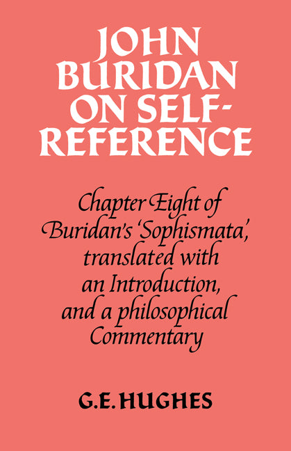 John Buridan on Self-Reference; Chapter Eight of Buridan's 'Sophismata', with a Translation, an Introduction, and a Philosophical Commentary (Paperback) 9780521288644