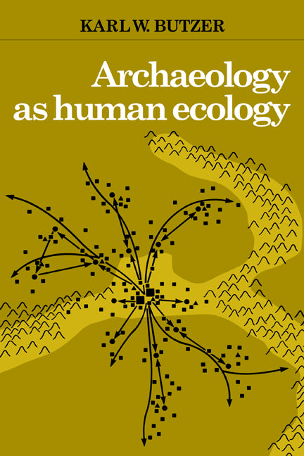 Archaeology as Human Ecology; Method and Theory for a Contextual Approach (Paperback) 9780521288774