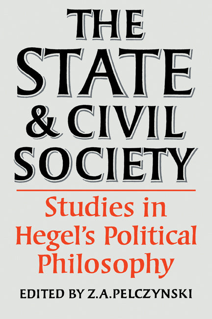The State and Civil Society:Studies in Hegel's Political Philosophy (Paperback) 9780521289696