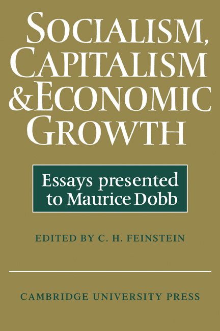 Socialism, Capitalism and Economic Growth; Essays Presented to Maurice Dobb (Paperback) 9780521290074
