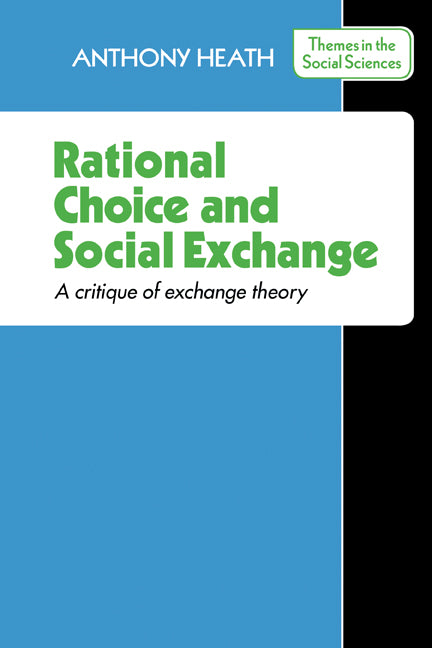 Rational Choice and Social Exchange; A Critique of Exchange Theory (Paperback) 9780521290531