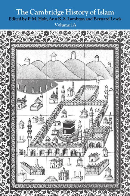 The Cambridge History of Islam: Volume 1A, The Central Islamic Lands from Pre-Islamic Times to the First World War (Paperback) 9780521291354