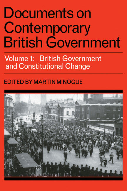 Documents on Contemporary British Government: Volume 1, British government and constitutional change (Paperback) 9780521291484