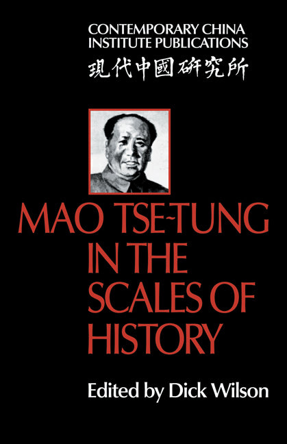 Mao Tse-Tung in the Scales of History; A Preliminary Assessment Organized by the China Quarterly (Paperback) 9780521291903