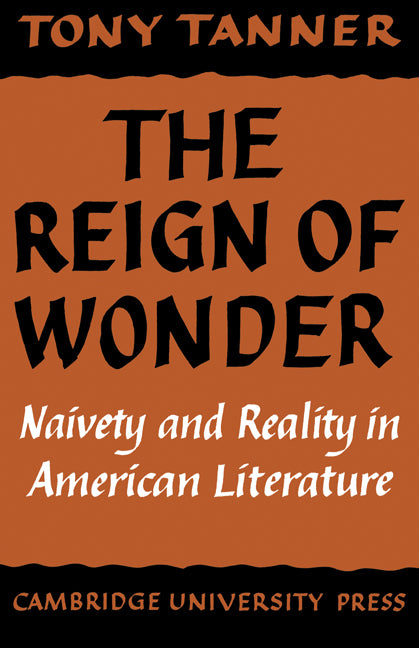 The Reign of Wonder; Naivety and Reality in American Literature (Paperback) 9780521291989