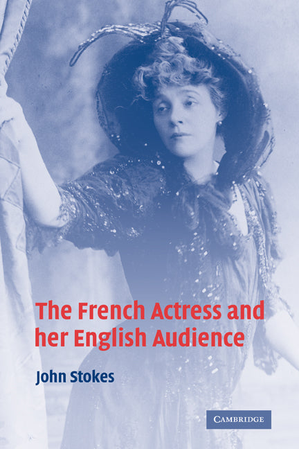 The French Actress and her English Audience (Paperback) 9780521292610