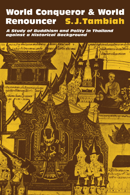 World Conqueror and World Renouncer; A Study of Buddhism and Polity in Thailand against a Historical Background (Paperback) 9780521292900