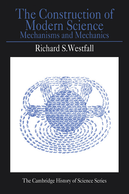 The Construction of Modern Science; Mechanisms and Mechanics (Paperback) 9780521292955