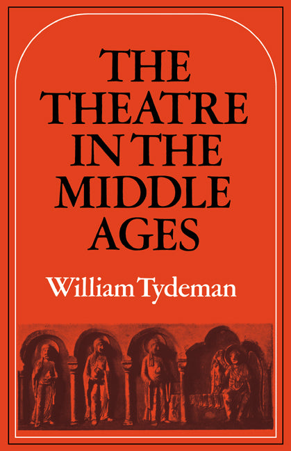 The Theatre in the Middle Ages; Western European Stage Conditions, c.800–1576 (Paperback) 9780521293044