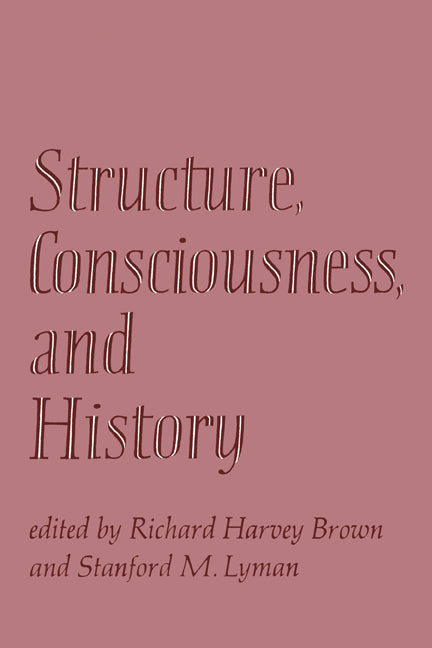 Structure, Consciousness, and History (Paperback) 9780521293402