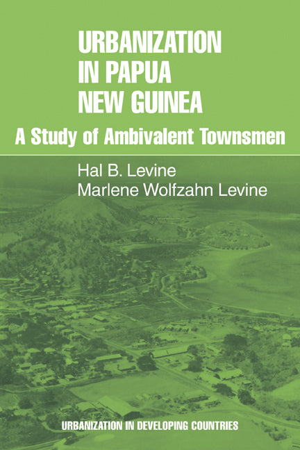Urbanization in Papua New Guinea; A Study of Ambivalent Townsmen (Paperback) 9780521294102