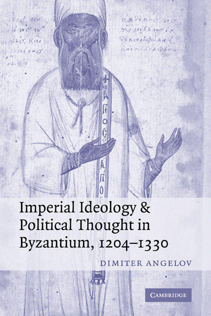 Imperial Ideology and Political Thought in Byzantium, 1204–1330 (Paperback) 9780521294386