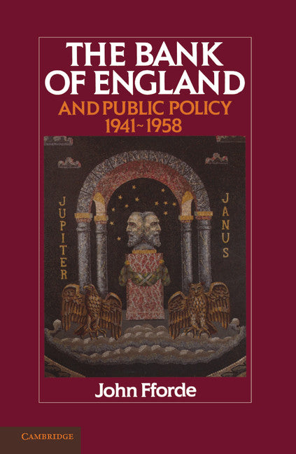 The Bank of England and Public Policy, 1941–1958 (Paperback) 9780521294522