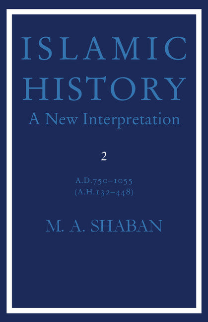 Islamic History: Volume 2, AD 750–1055 (AH 132–448); A New Interpretation (Paperback) 9780521294539