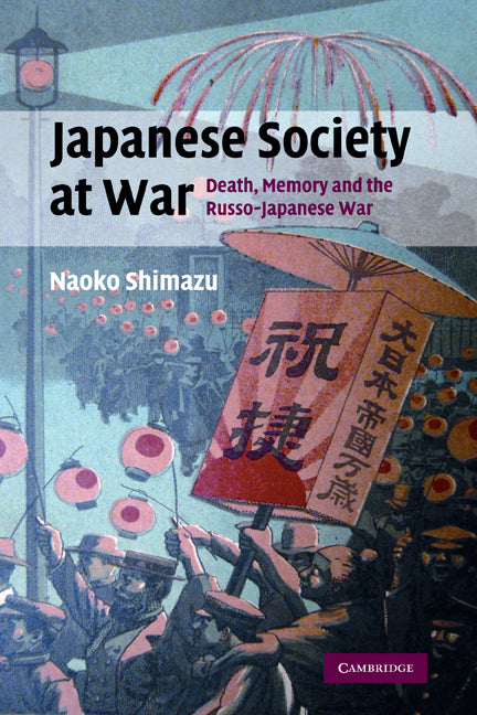 Japanese Society at War; Death, Memory and the Russo-Japanese War (Paperback) 9780521294775