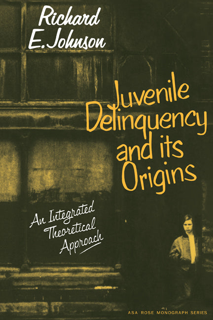 Juvenile Delinquency and its Origins; An integrated theoretical approach (Paperback) 9780521295161