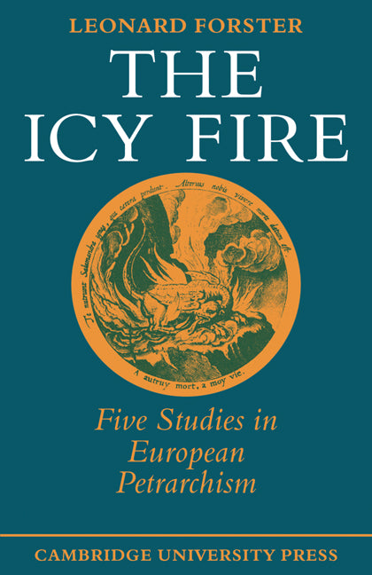 The Icy Fire; Five Studies in European Petrarchism (Paperback) 9780521295215