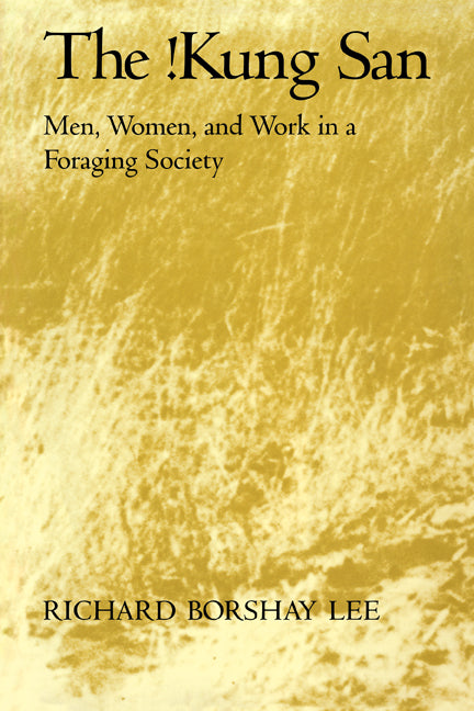 The !Kung San; Men, Women and Work in a Foraging Society (Paperback) 9780521295611
