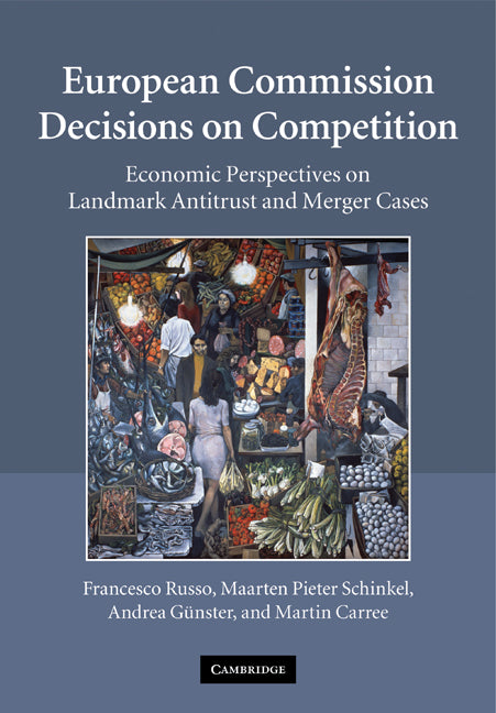 European Commission Decisions on Competition; Economic Perspectives on Landmark Antitrust and Merger Cases (Paperback) 9780521295642