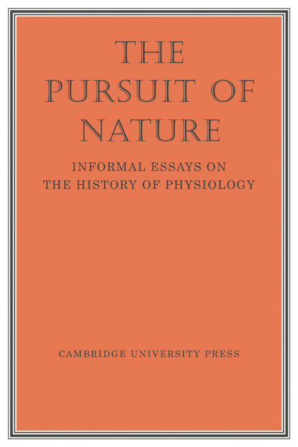 The Pursuit of Nature; Informal Essays on the History of Physiology (Paperback) 9780521296175