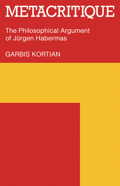 Metacritique; The Philosophical Argument of Jürgen Habermas (Paperback) 9780521296182