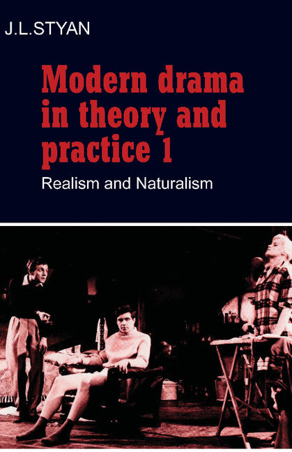 Modern Drama in Theory and Practice: Volume 1, Realism and Naturalism (Paperback) 9780521296281