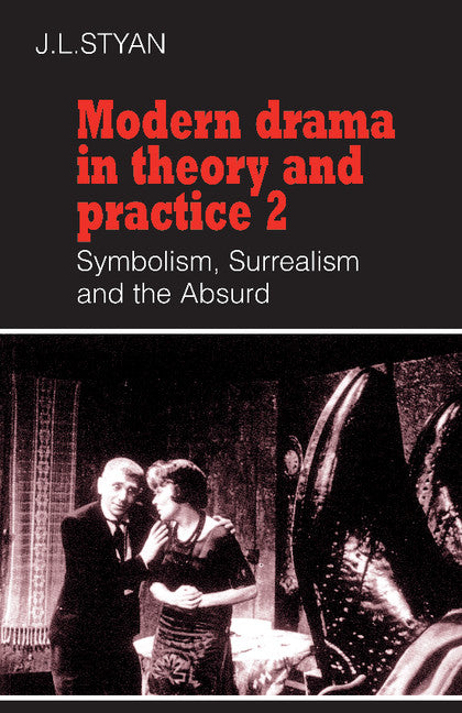 Modern Drama in Theory and Practice: Volume 2, Symbolism, Surrealism and the Absurd (Paperback) 9780521296298