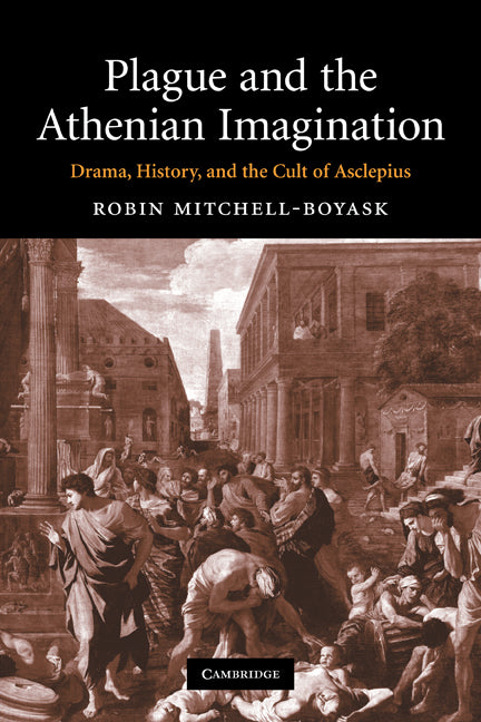 Plague and the Athenian Imagination; Drama, History, and the Cult of Asclepius (Paperback) 9780521296373