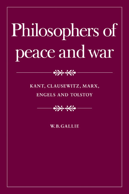 Philosophers of Peace and War; Kant, Clausewitz, Marx, Engles and Tolstoy (Paperback) 9780521296519