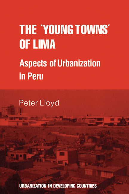 The 'young towns' of Lima; Aspects of urbanization in Peru (Paperback) 9780521296885
