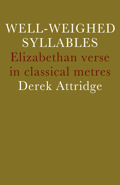 Well-Weighed Syllables; Elizabethan Verse in Classical Metres (Paperback) 9780521297226