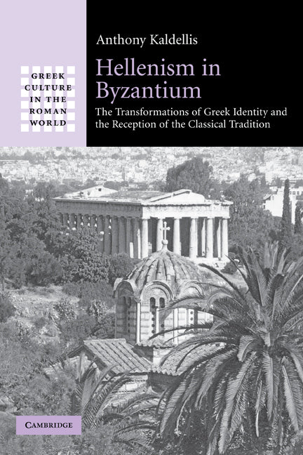 Hellenism in Byzantium; The Transformations of Greek Identity and the Reception of the Classical Tradition (Paperback) 9780521297295