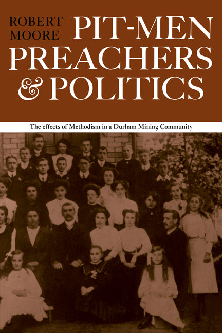 Pitmen Preachers and Politics (Paperback) 9780521297523