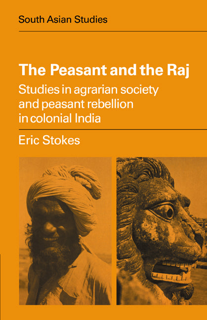 The Peasant and the Raj; Studies in Agrarian Society and Peasant Rebellion in Colonial India (Paperback) 9780521297707