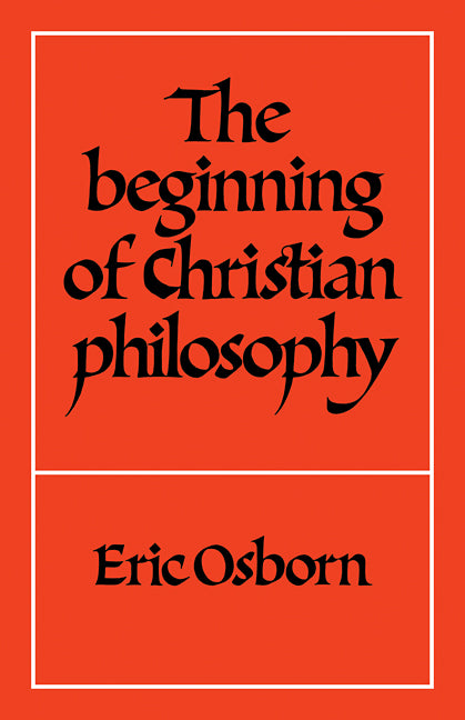The Beginning of Christian Philosophy (Paperback) 9780521298551