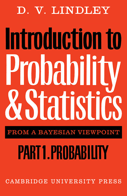 Introduction to Probability and Statistics from a Bayesian Viewpoint, Part 1, Probability (Paperback) 9780521298674