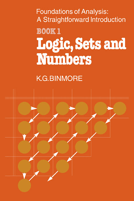The Foundations of Analysis: A Straightforward Introduction; Book 1 Logic, Sets and Numbers (Paperback) 9780521299152