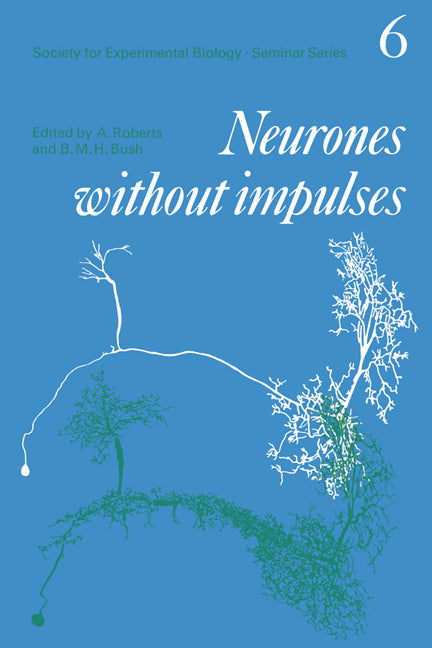 Neurones without Impulses; Their Significance for Vertebrate and Invertebrate Nervous Systems (Paperback) 9780521299350