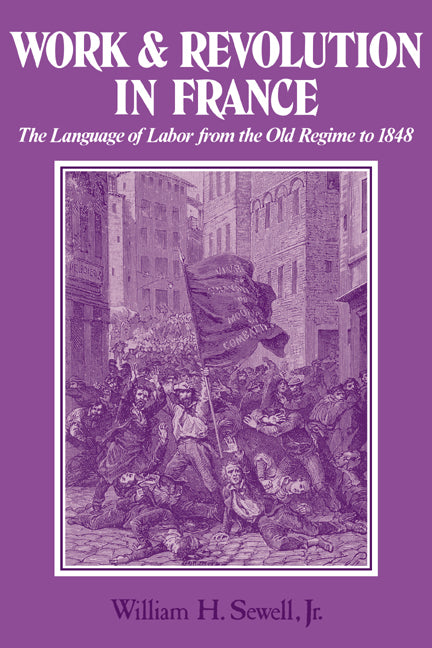 Work and Revolution in France; The Language of Labor from the Old Regime to 1848 (Paperback) 9780521299510