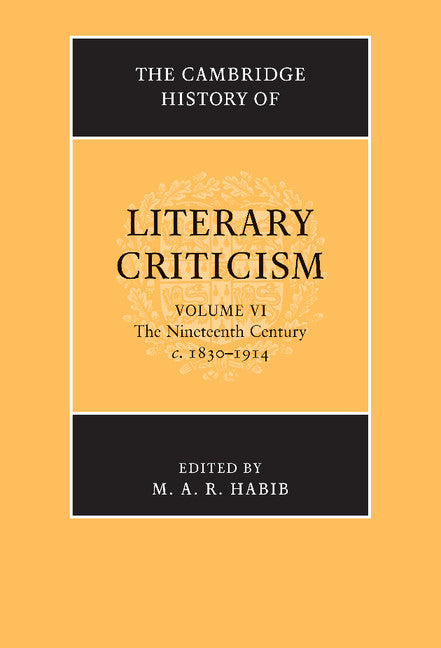 The Cambridge History of Literary Criticism: Volume 6, The Nineteenth Century, c.1830–1914 (Hardback) 9780521300117