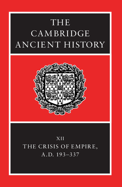 The Cambridge Ancient History: Volume 12, The Crisis of Empire, AD 193-337 (Hardback) 9780521301992